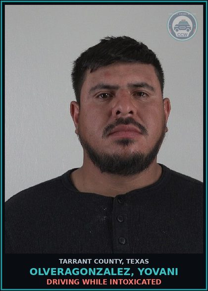 CCW arrest card for Olveragonzalez, Yovani in Tarrant County: DRIVING WHILE INTOXICATED