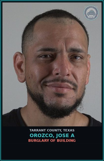 CCW arrest card for Orozco, Jose A in Tarrant County: BURGLARY OF BUILDING