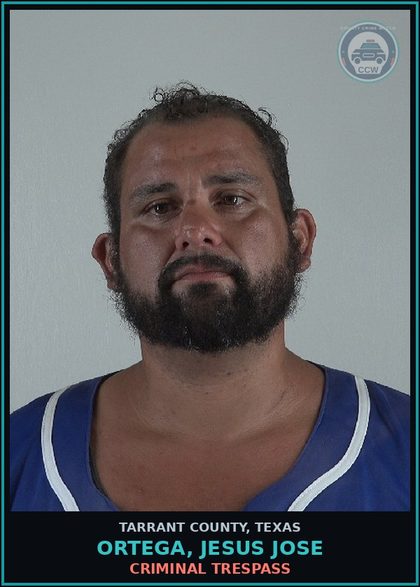 CCW arrest card for Ortega, Jesus Jose in Tarrant County: CRIMINAL TRESPASS