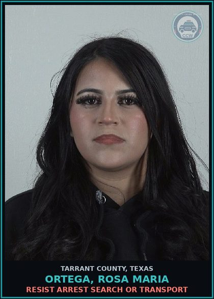 CCW arrest card for Ortega, Rosa Maria in Tarrant County: RESIST ARREST SEARCH OR TRANSPORT