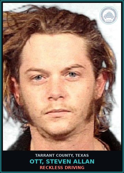 CCW arrest card for Ott, Steven Allan in Tarrant County: RECKLESS DRIVING