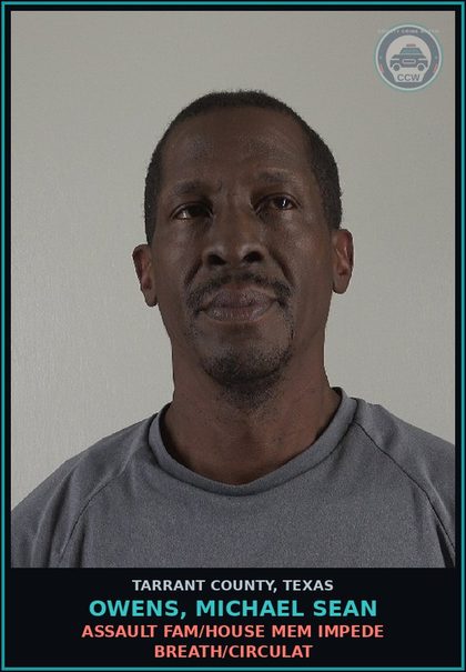 CCW arrest card for Owens, Michael Sean in Tarrant County: ASSAULT FAM/HOUSE MEM IMPEDE BREATH/CIRCULAT