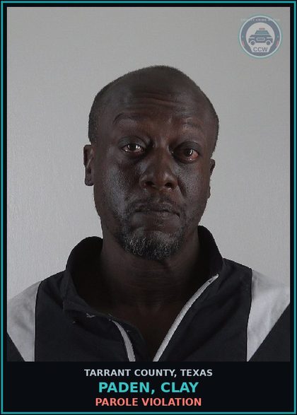 CCW arrest card for Paden, Clay in Tarrant County: PAROLE VIOLATION