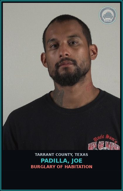 CCW arrest card for Padilla, Joe in Tarrant County: BURGLARY OF HABITATION