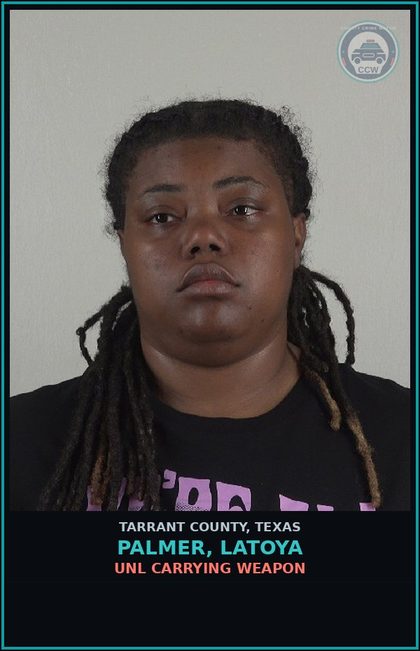 CCW arrest card for Palmer, Latoya in Tarrant County: DRIVING WHILE INTOXICATED BAC >= 0.15