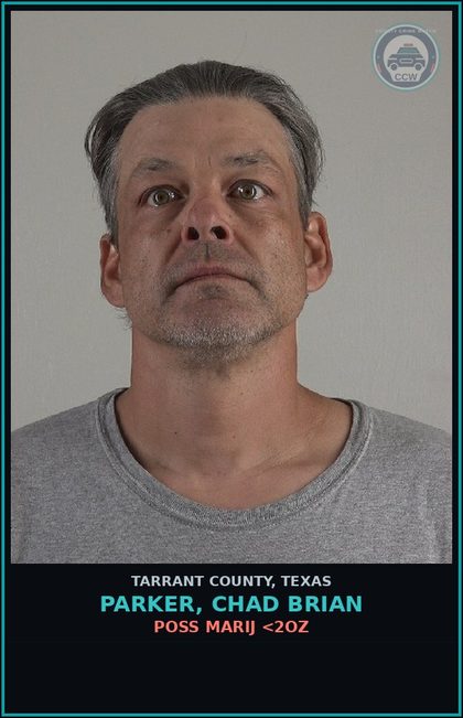 CCW arrest card for Parker, Chad Brian in Tarrant County: POSS MARIJ <2OZ
