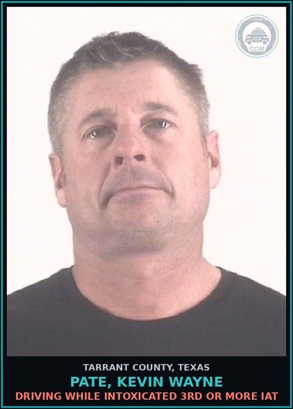 CCW arrest card for Pate, Kevin Wayne in Tarrant County: DRIVING WHILE INTOXICATED 3RD OR MORE IAT