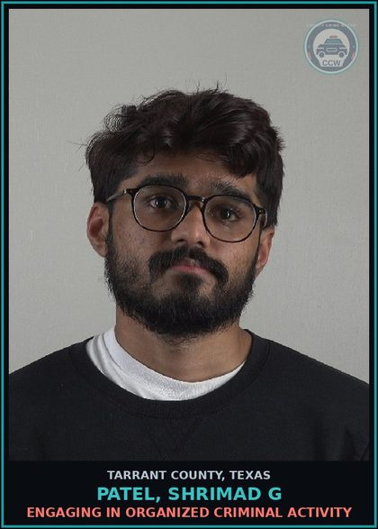 CCW arrest card for Patel, Shrimad G in Tarrant County: ENGAGING IN ORGANIZED CRIMINAL ACTIVITY