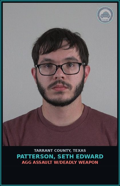 CCW arrest card for Patterson, Seth Edward in Tarrant County: AGG ASSAULT W/DEADLY WEAPON