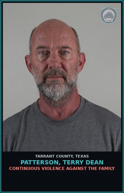 CCW arrest card for Patterson, Terry Dean in Tarrant County: CONTINUOUS VIOLENCE AGAINST THE FAMILY