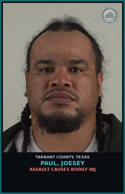 CCW arrest card for Paul, Joesey in Tarrant County: ASSAULT CAUSES BODILY INJ