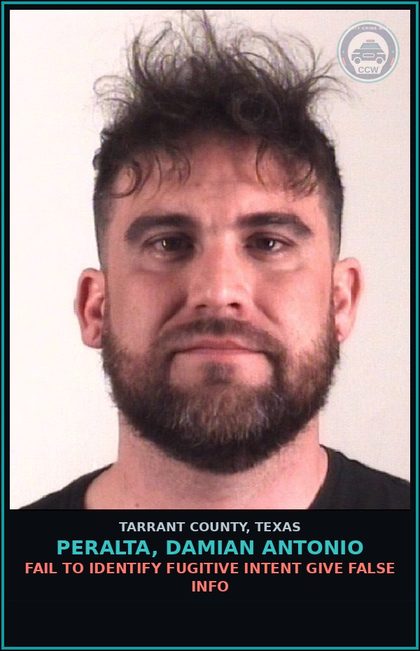 CCW arrest card for Peralta, Damian Antonio in Tarrant County: FAIL TO IDENTIFY FUGITIVE INTENT GIVE FALSE INFO