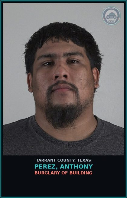 CCW arrest card for Perez, Anthony in Tarrant County: BURGLARY OF BUILDING
