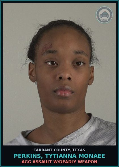 CCW arrest card for Perkins, Tytianna Monaee in Tarrant County: AGG ASSAULT W/DEADLY WEAPON