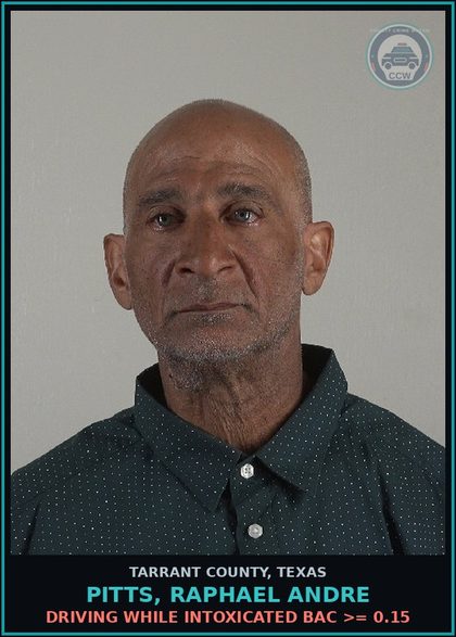 CCW arrest card for Pitts, Raphael Andre in Tarrant County: DRIVING WHILE INTOXICATED BAC >= 0.15