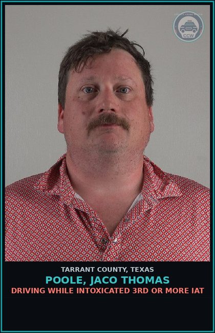 CCW arrest card for Poole, Jaco Thomas in Tarrant County: DRIVING WHILE INTOXICATED 3RD OR MORE IAT