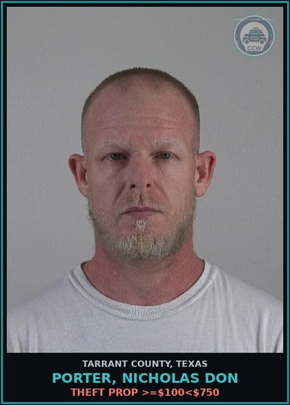 CCW arrest card for Porter, Nicholas Don in Tarrant County: THEFT PROP >=$100<$750