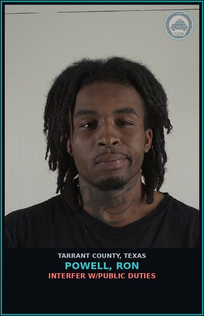 CCW arrest card for Powell, Ron in Tarrant County: INTERFER W/PUBLIC DUTIES