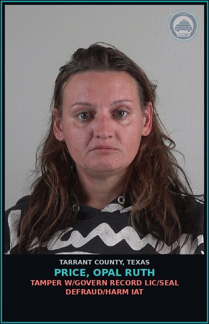 CCW arrest card for Price, Opal Ruth in Tarrant County: FORGERY FINANCIAL INSTRUMENT >=$2500<$30K IAT