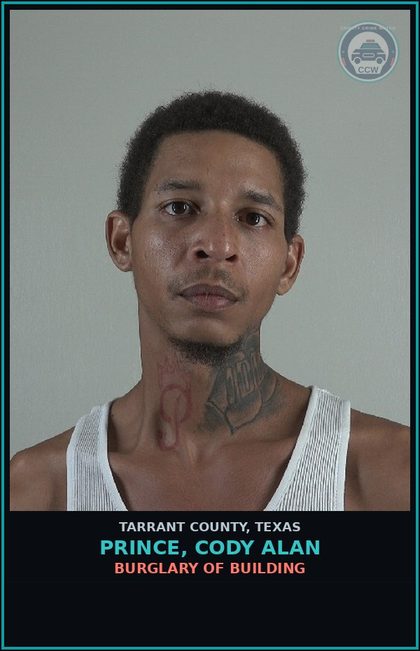 CCW arrest card for Prince, Cody Alan in Tarrant County: BURGLARY OF BUILDING