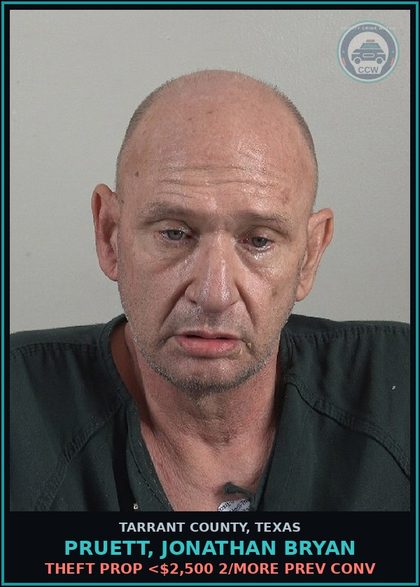 CCW arrest card for Pruett, Jonathan Bryan in Tarrant County: THEFT PROP <$2,500 2/MORE PREV CONV