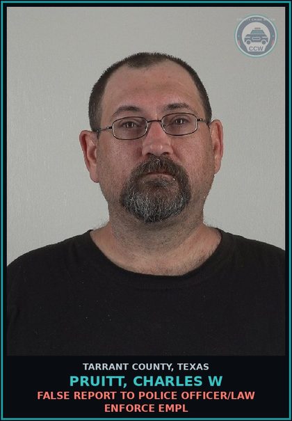 CCW arrest card for Pruitt, Charles W in Tarrant County: FALSE REPORT TO POLICE OFFICER/LAW ENFORCE EMPL