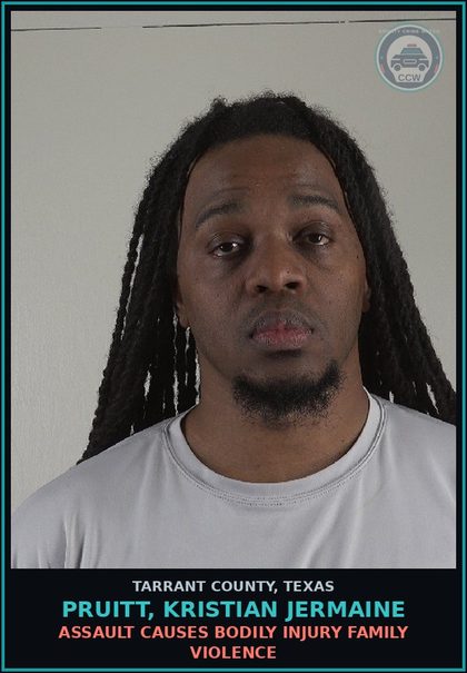CCW arrest card for Pruitt, Kristian Jermaine in Tarrant County: ASSAULT CAUSES BODILY INJURY FAMILY VIOLENCE