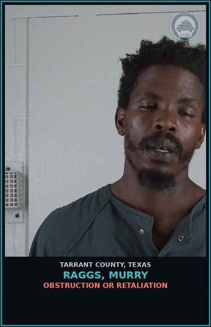 CCW arrest card for Raggs, Murry in Tarrant County: HARASSMENT OF PUBLIC SERVANT