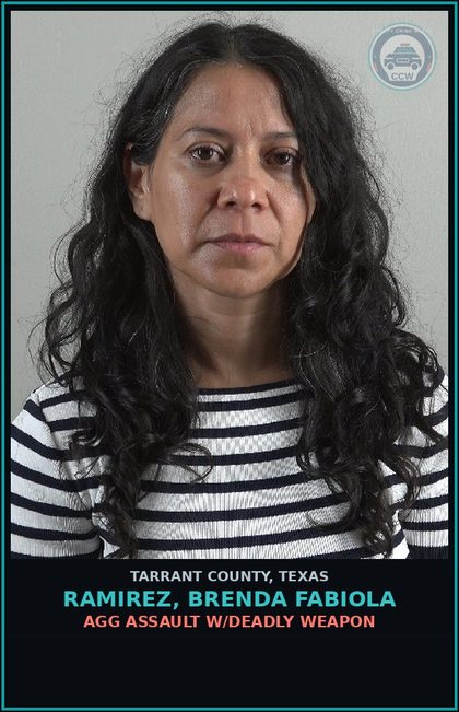 CCW arrest card for Ramirez, Brenda Fabiola in Tarrant County: AGG ASSAULT W/DEADLY WEAPON