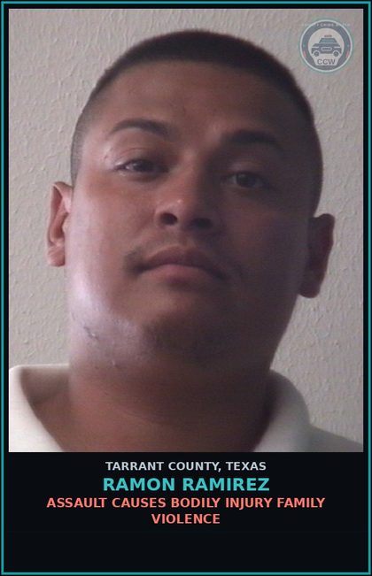 CCW arrest card for Ramon Ramirez in Tarrant County: ASSAULT CAUSES BODILY INJURY FAMILY VIOLENCE