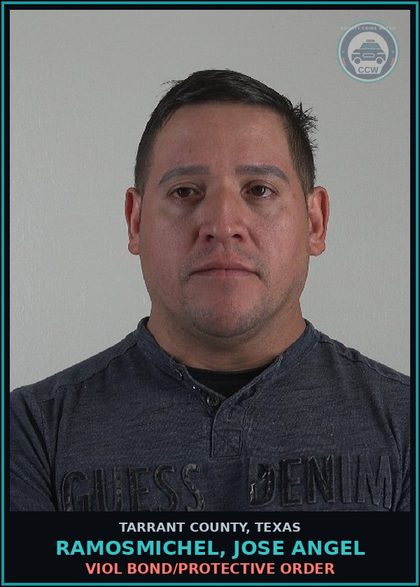 CCW arrest card for Ramosmichel, Jose Angel in Tarrant County: VIOL BOND/PROTECTIVE ORDER
