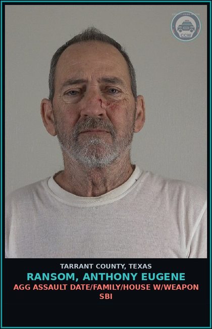 CCW arrest card for Ransom, Anthony Eugene in Tarrant County: AGG ASSAULT DATE/FAMILY/HOUSE W/WEAPON SBI