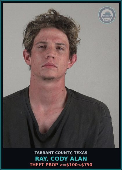CCW arrest card for Ray, Cody Alan in Tarrant County: THEFT PROP >=$100<$750