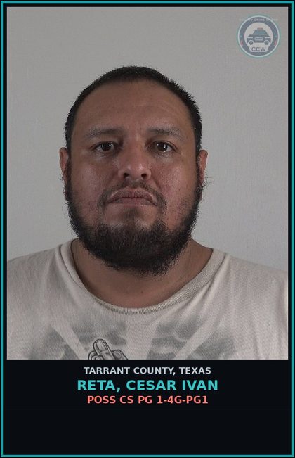 CCW arrest card for Reta, Cesar Ivan in Tarrant County: POSS CS PG 1-4G-PG1