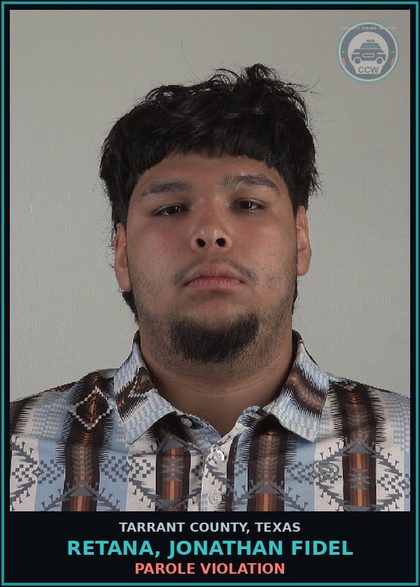 CCW arrest card for Retana, Jonathan Fidel in Tarrant County: PAROLE VIOLATION
