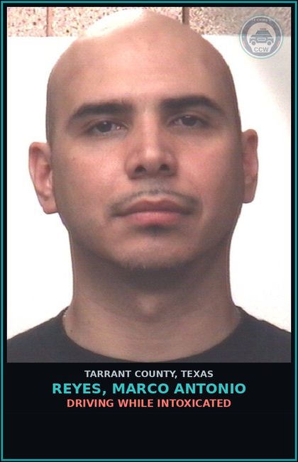 CCW arrest card for Reyes, Marco Antonio in Tarrant County: DRIVING WHILE INTOXICATED