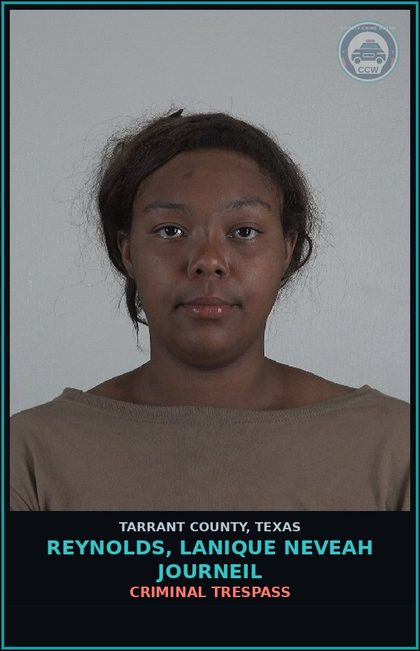 CCW arrest card for Reynolds, Lanique Neveah Journeil in Tarrant County: CRIMINAL TRESPASS
