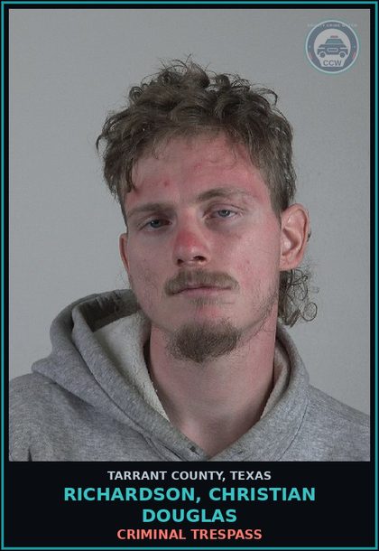 CCW arrest card for Richardson, Christian Douglas in Tarrant County: CRIMINAL TRESPASS