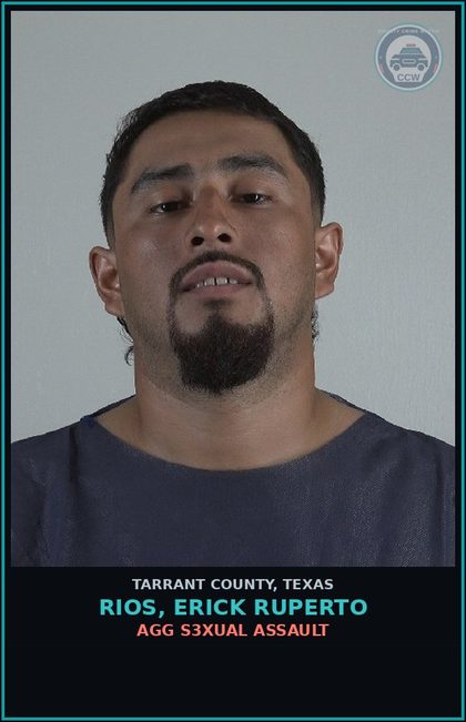 CCW arrest card for Rios, Erick Ruperto in Tarrant County: AGG s3xual ASSAULT