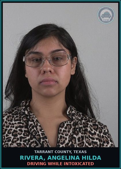 CCW arrest card for Rivera, Angelina Hilda in Tarrant County: DRIVING WHILE INTOXICATED