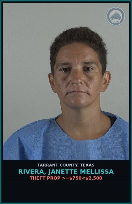 CCW arrest card for Rivera, Janette Mellissa in Tarrant County: THEFT PROP >=$750<$2,500