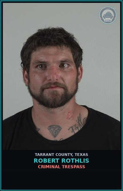 CCW arrest card for Robert Rothlis in Tarrant County: CRIMINAL TRESPASS