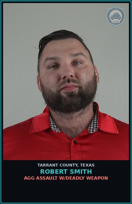 CCW arrest card for Robert Smith in Tarrant County: AGG ASSAULT W/DEADLY WEAPON