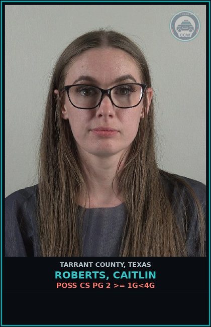 CCW arrest card for Roberts, Caitlin in Tarrant County: DRIVING WHILE INTOXICATED/OPEN ALCH CONTAINER