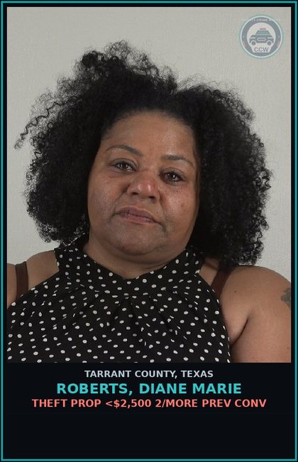 CCW arrest card for Roberts, Diane Marie in Tarrant County: THEFT PROP <$2,500 2/MORE PREV CONV