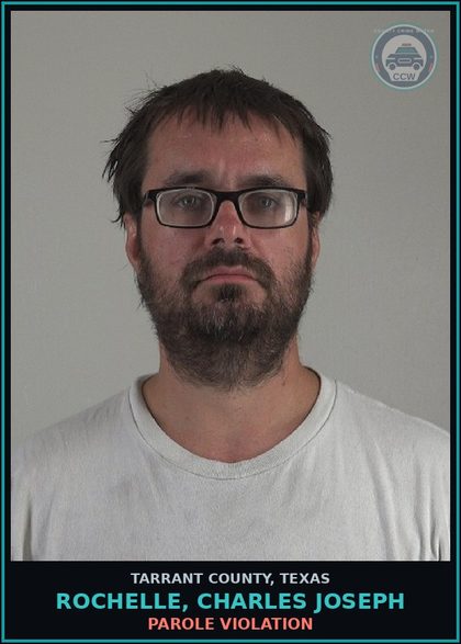 CCW arrest card for Rochelle, Charles Joseph in Tarrant County: PAROLE VIOLATION