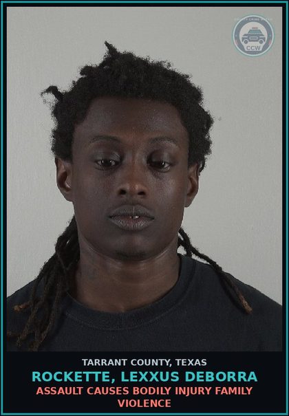 CCW arrest card for Rockette, Lexxus Deborra in Tarrant County: ASSAULT CAUSES BODILY INJURY FAMILY VIOLENCE