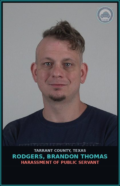 CCW arrest card for Rodgers, Brandon Thomas in Tarrant County: HARASSMENT OF PUBLIC SERVANT