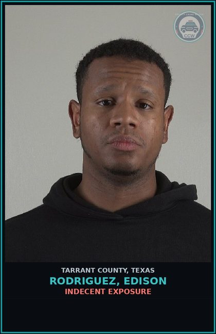 CCW arrest card for Rodriguez, Edison in Tarrant County: INDECENT EXPOSURE
