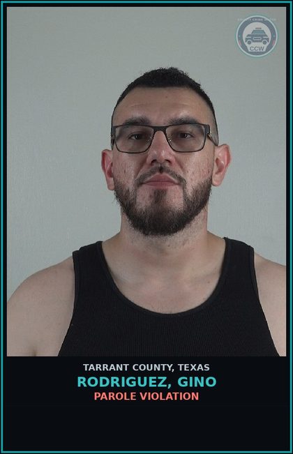 CCW arrest card for Rodriguez, Gino in Tarrant County: PAROLE VIOLATION